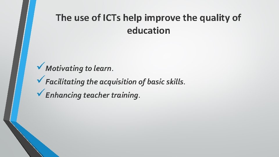The use of ICTs help improve the quality of education üMotivating to learn. üFacilitating