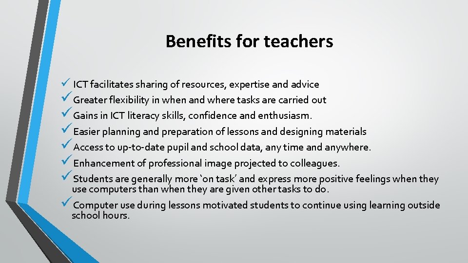 Benefits for teachers ü ICT facilitates sharing of resources, expertise and advice üGreater flexibility