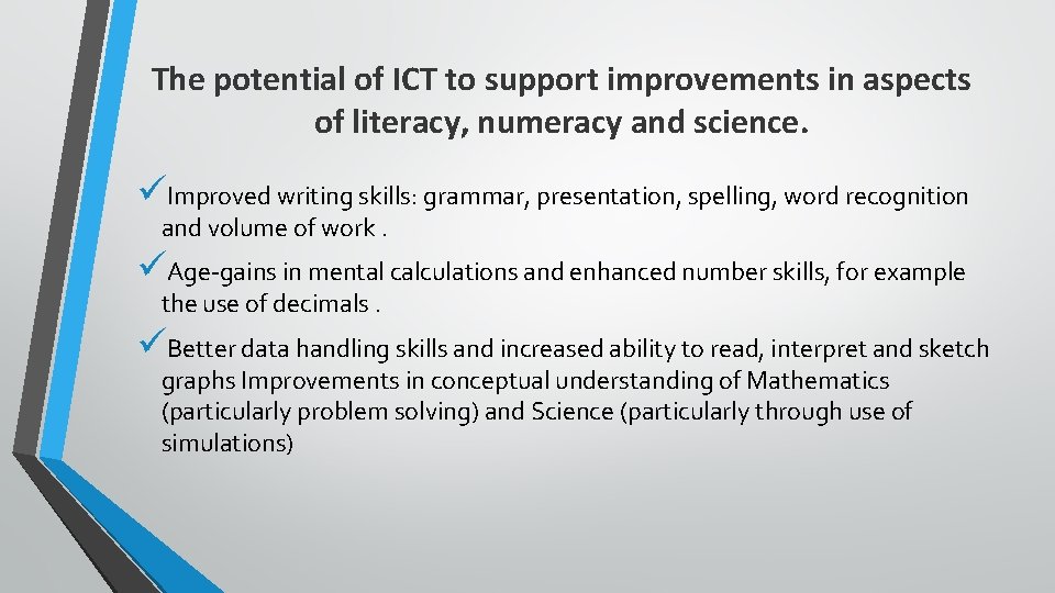 The potential of ICT to support improvements in aspects of literacy, numeracy and science.