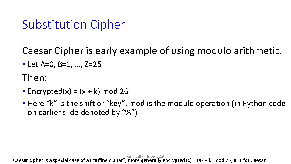Substitution Cipher Caesar Cipher is early example of using modulo arithmetic. • Let A=0,