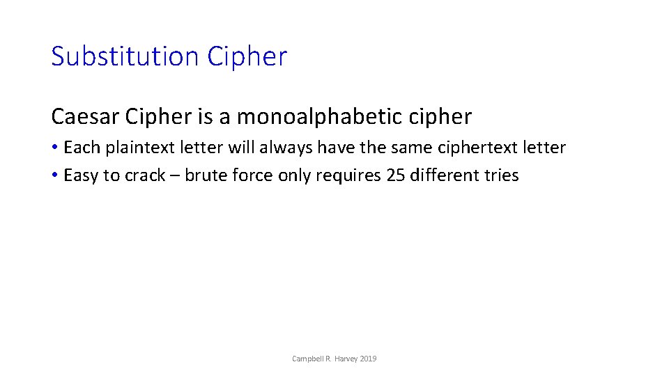 Substitution Cipher Caesar Cipher is a monoalphabetic cipher • Each plaintext letter will always