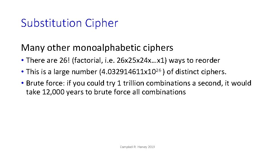 Substitution Cipher Many other monoalphabetic ciphers • There are 26! (factorial, i. e. 26