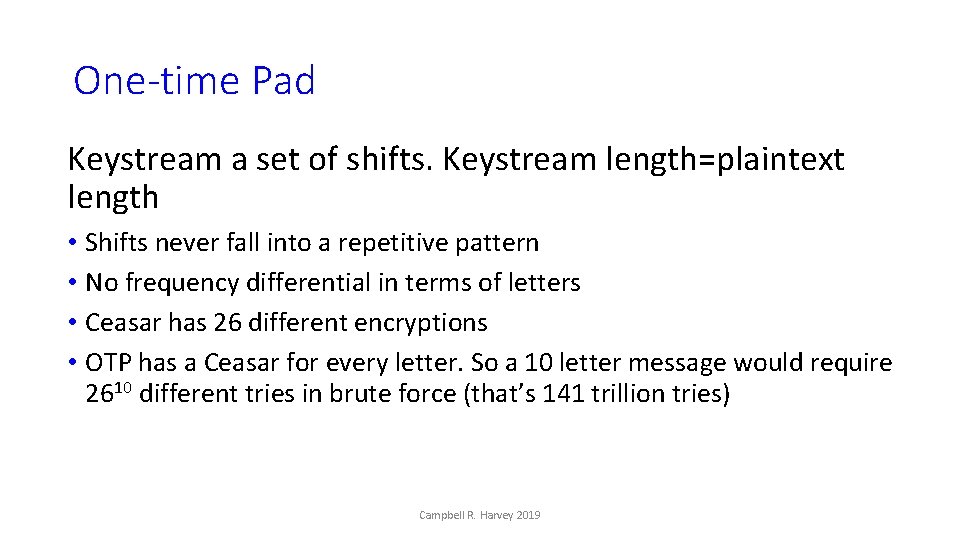 One-time Pad Keystream a set of shifts. Keystream length=plaintext length • Shifts never fall