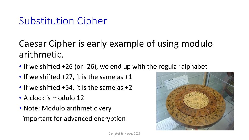 Substitution Cipher Caesar Cipher is early example of using modulo arithmetic. • If we