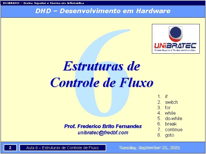 6 UNIBRATEC – Ensino Superior e Técnico em Informática DHD – Desenvolvimento em Hardware