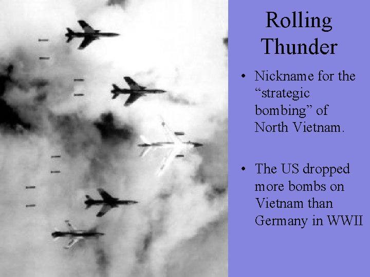 Rolling Thunder • Nickname for the “strategic bombing” of North Vietnam. • The US