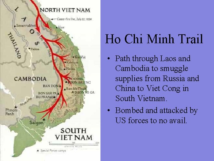 Ho Chi Minh Trail • Path through Laos and Cambodia to smuggle supplies from