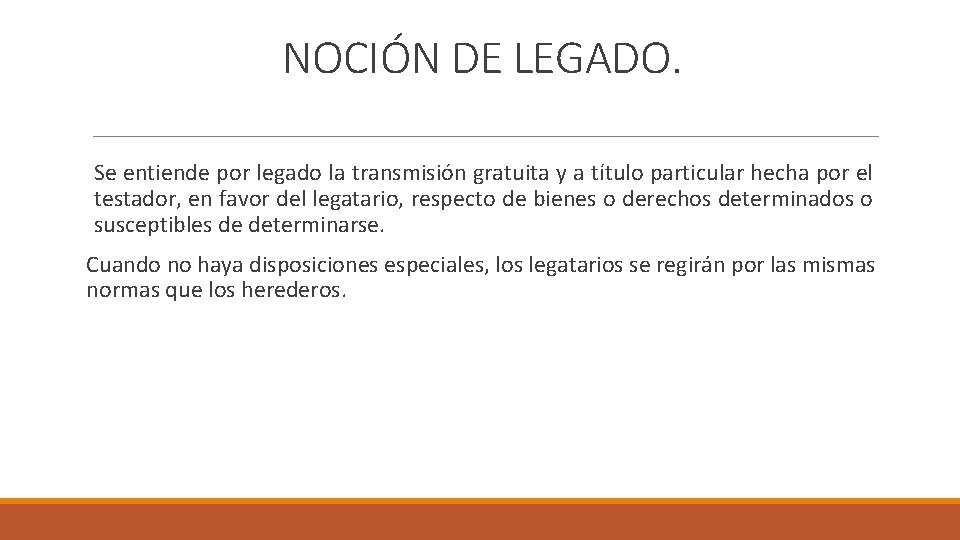 NOCIÓN DE LEGADO. Se entiende por legado la transmisión gratuita y a título particular