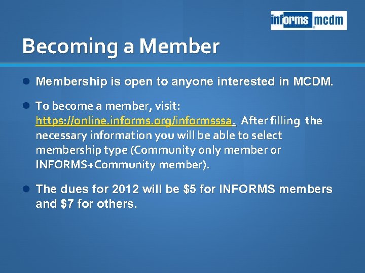 Becoming a Membership is open to anyone interested in MCDM. To become a member,