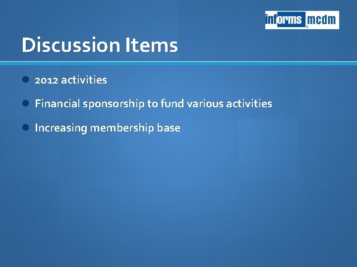 Discussion Items 2012 activities Financial sponsorship to fund various activities Increasing membership base 