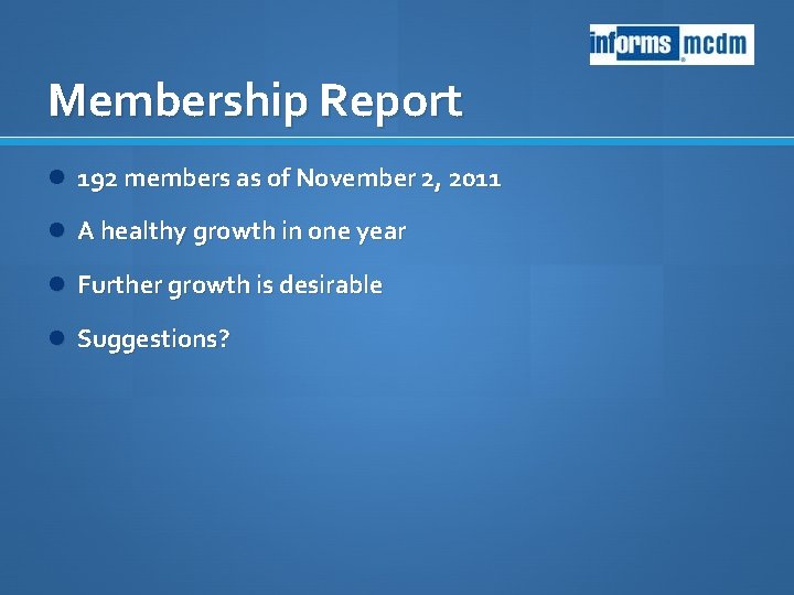 Membership Report 192 members as of November 2, 2011 A healthy growth in one