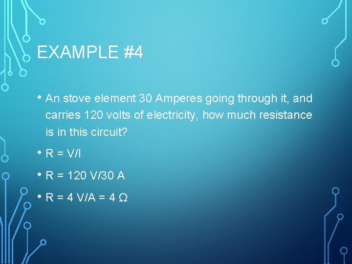 EXAMPLE #4 • An stove element 30 Amperes going through it, and carries 120