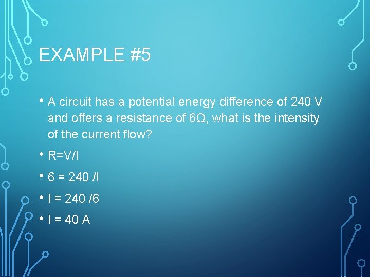 EXAMPLE #5 • A circuit has a potential energy difference of 240 V and