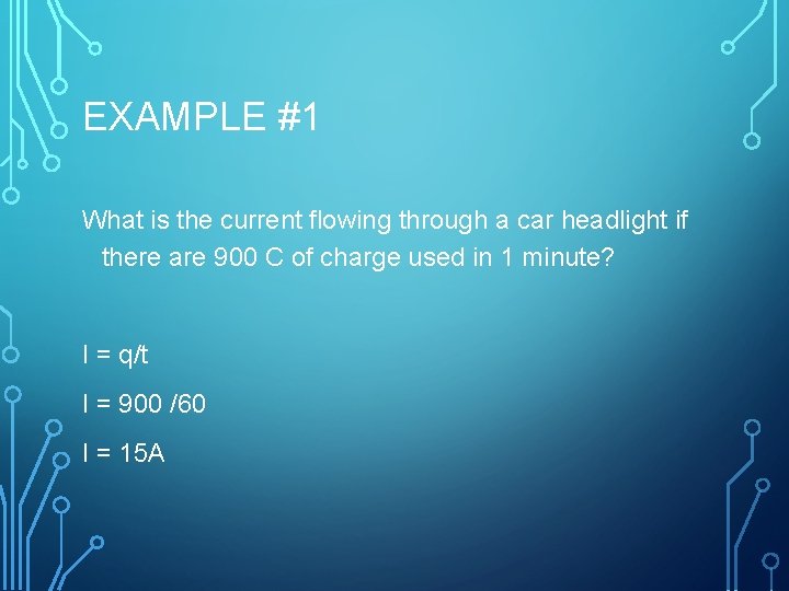 EXAMPLE #1 What is the current flowing through a car headlight if there are