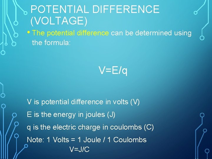 POTENTIAL DIFFERENCE (VOLTAGE) • The potential difference can be determined using the formula: V=E/q