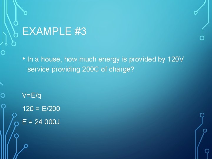 EXAMPLE #3 • In a house, how much energy is provided by 120 V