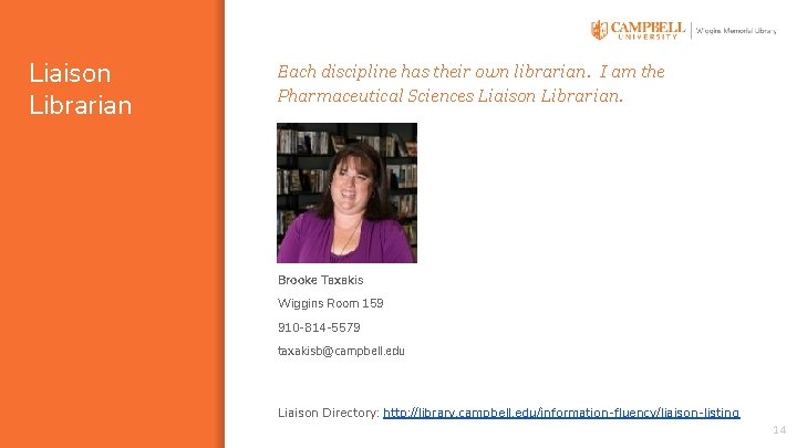 Liaison Librarian Each discipline has their own librarian. I am the Pharmaceutical Sciences Liaison