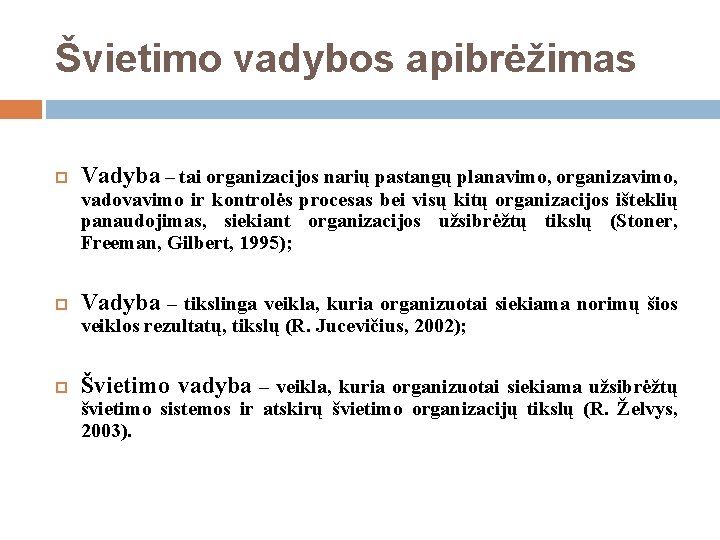 Švietimo vadybos apibrėžimas Vadyba – tai organizacijos narių pastangų planavimo, organizavimo, vadovavimo ir kontrolės