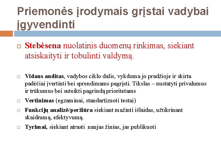 Priemonės įrodymais grįstai vadybai įgyvendinti Stebėsena nuolatinis duomenų rinkimas, siekiant atsiskaityti ir tobulinti valdymą.