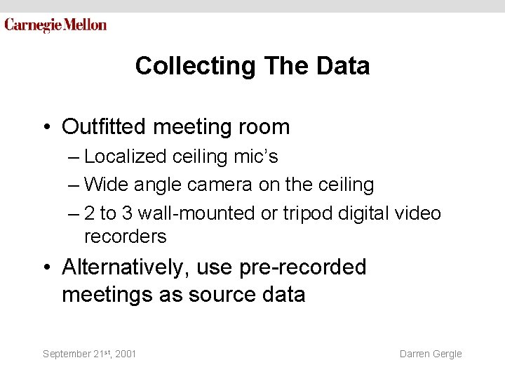Collecting The Data • Outfitted meeting room – Localized ceiling mic’s – Wide angle Collecting The Data • Outfitted meeting room – Localized ceiling mic’s – Wide angle