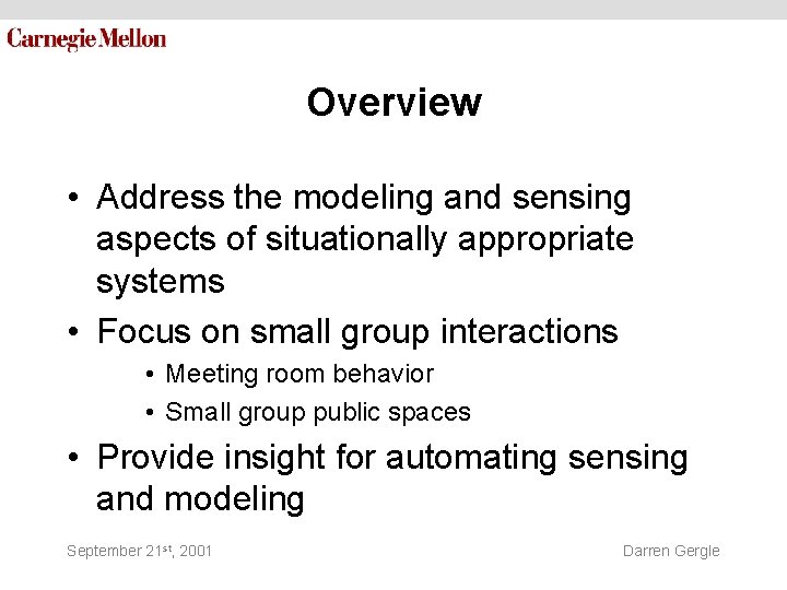 Overview • Address the modeling and sensing aspects of situationally appropriate systems • Focus Overview • Address the modeling and sensing aspects of situationally appropriate systems • Focus
