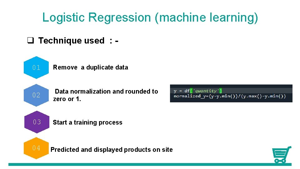 Logistic Regression (machine learning) q Technique used : 01 Remove a duplicate data 02