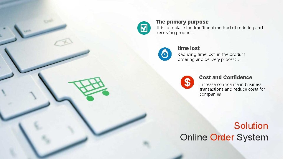 The primary purpose It is to replace the traditional method of ordering and receiving