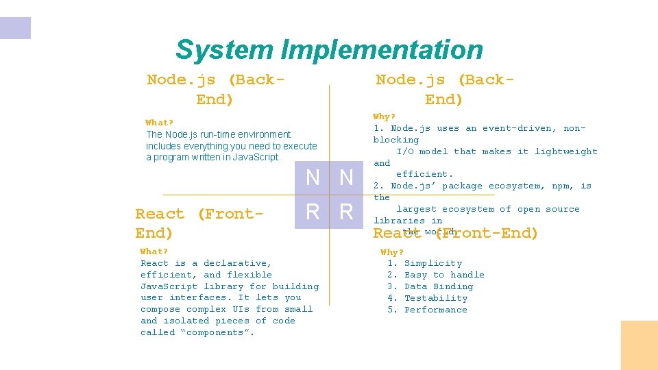 System Implementation Node. js (Back. End) What? The Node. js run-time environment includes everything