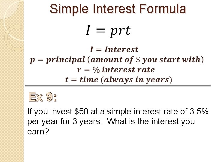 Simple Interest Formula Ex 9: If you invest $50 at a simple interest rate