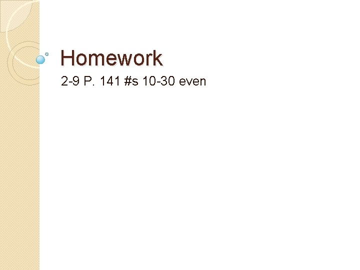Homework 2 -9 P. 141 #s 10 -30 even 