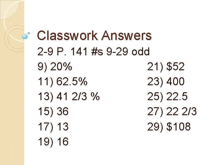 Classwork Answers 2 -9 P. 141 #s 9 -29 odd 9) 20% 21) $52