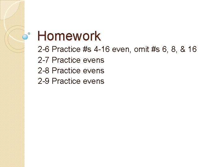 Homework 2 -6 Practice #s 4 -16 even, omit #s 6, 8, & 16