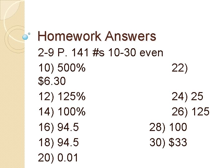 Homework Answers 2 -9 P. 141 #s 10 -30 even 10) 500% 22) $6.