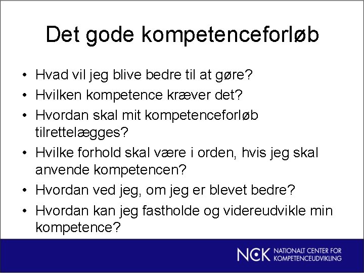 Det gode kompetenceforløb • Hvad vil jeg blive bedre til at gøre? • Hvilken