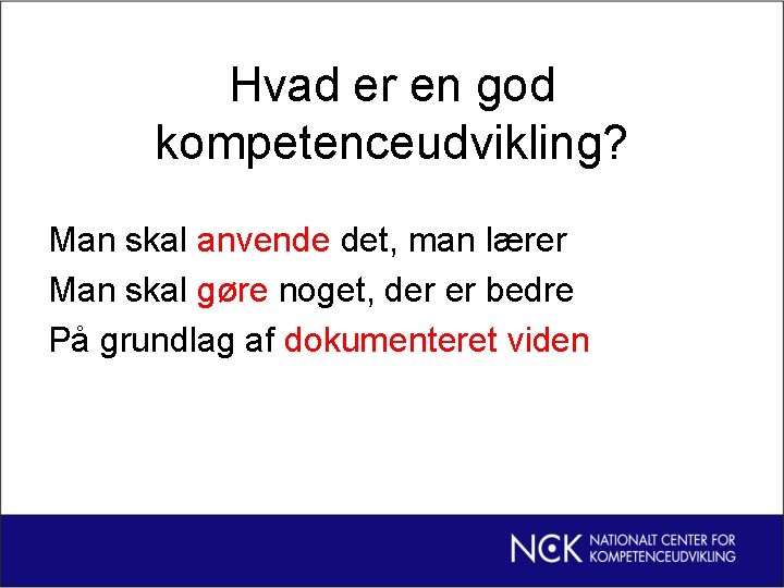Hvad er en god kompetenceudvikling? Man skal anvende det, man lærer Man skal gøre