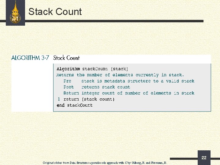 Stack Count 22 Original slides from Data Structures a pseudocode approach with C by
