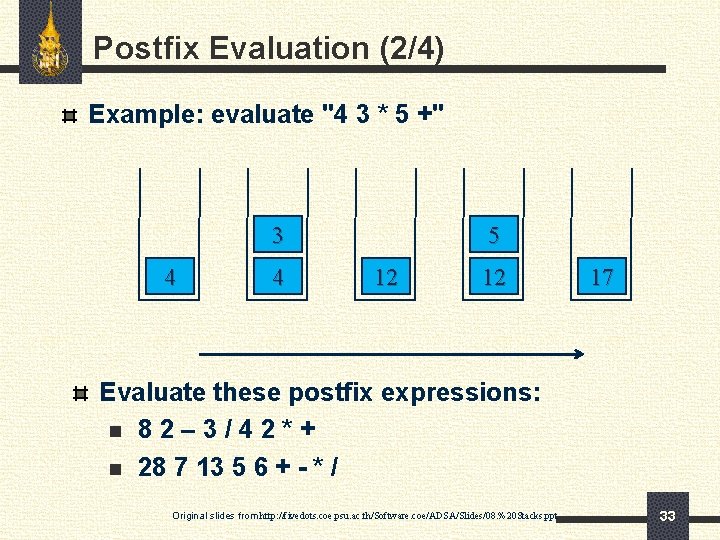 Postfix Evaluation (2/4) Example: evaluate "4 3 * 5 +" 3 4 4 5