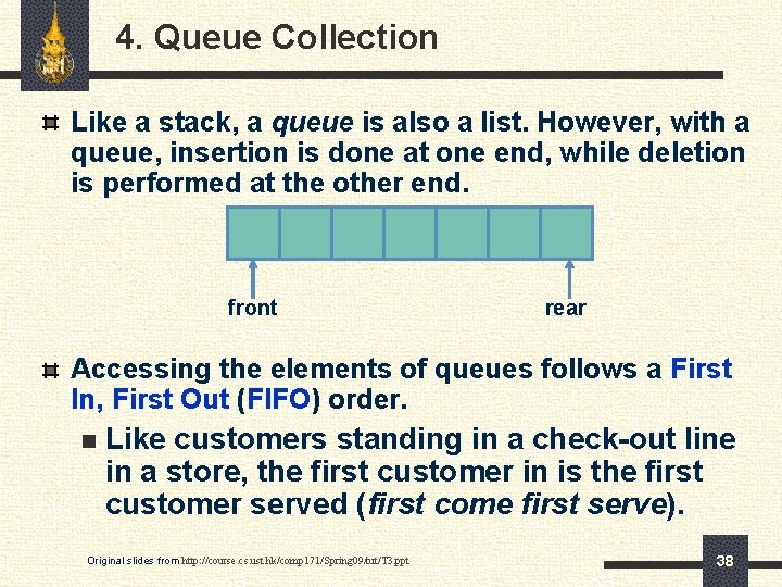 4. Queue Collection Like a stack, a queue is also a list. However, with
