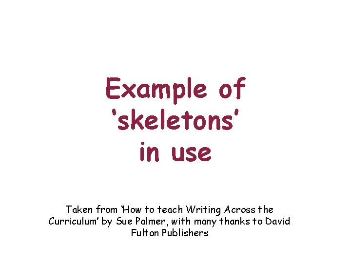 Example of ‘skeletons’ in use Taken from ‘How to teach Writing Across the Curriculum’