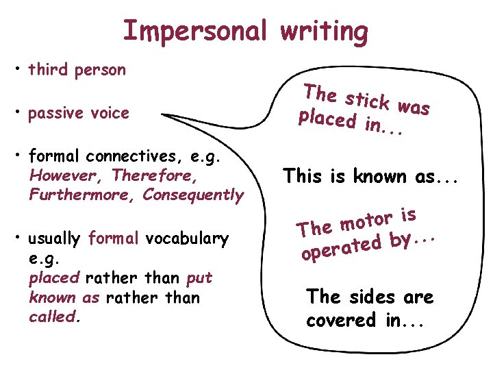 Impersonal writing • third person • passive voice • formal connectives, e. g. However,