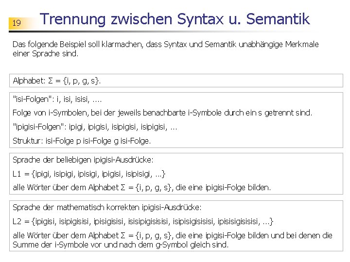 19 Trennung zwischen Syntax u. Semantik Das folgende Beispiel soll klarmachen, dass Syntax und