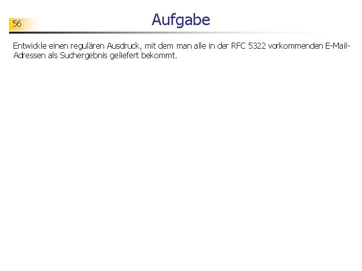 56 Aufgabe Entwickle einen regulären Ausdruck, mit dem man alle in der RFC 5322