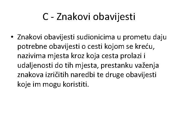 C - Znakovi obavijesti • Znakovi obavijesti sudionicima u prometu daju potrebne obavijesti o