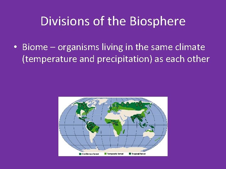 Divisions of the Biosphere • Biome – organisms living in the same climate (temperature