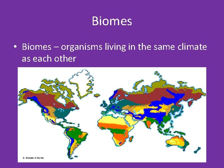 Biomes • Biomes – organisms living in the same climate as each other 