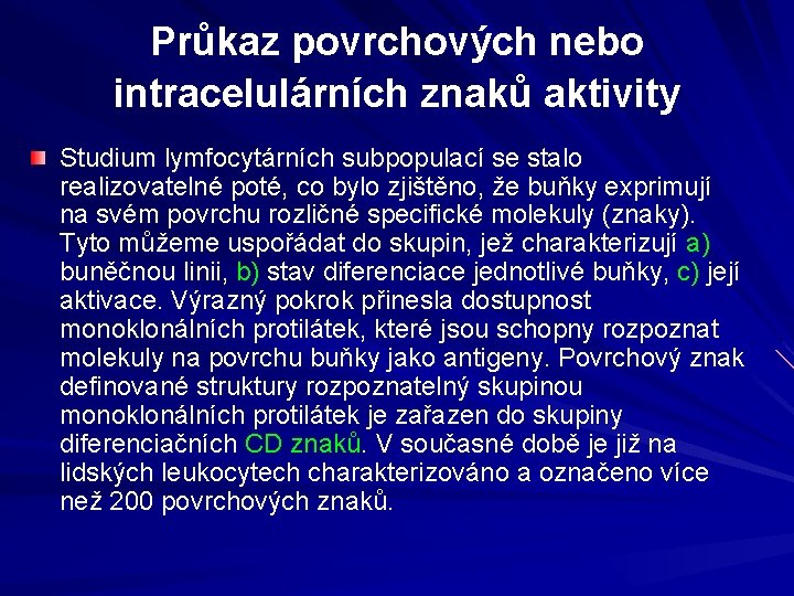 Průkaz povrchových nebo intracelulárních znaků aktivity Studium lymfocytárních subpopulací se stalo realizovatelné poté, co