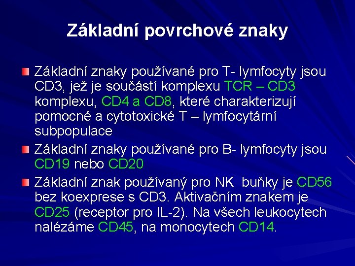 Základní povrchové znaky Základní znaky používané pro T- lymfocyty jsou CD 3, jež je