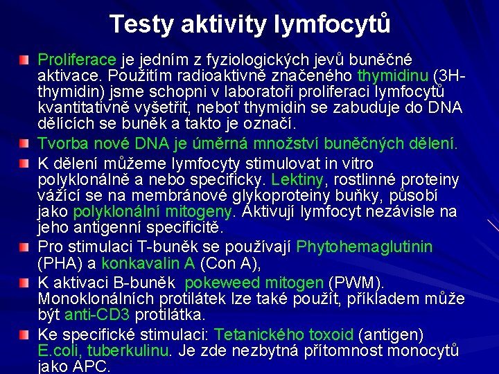 Testy aktivity lymfocytů Proliferace je jedním z fyziologických jevů buněčné aktivace. Použitím radioaktivně značeného