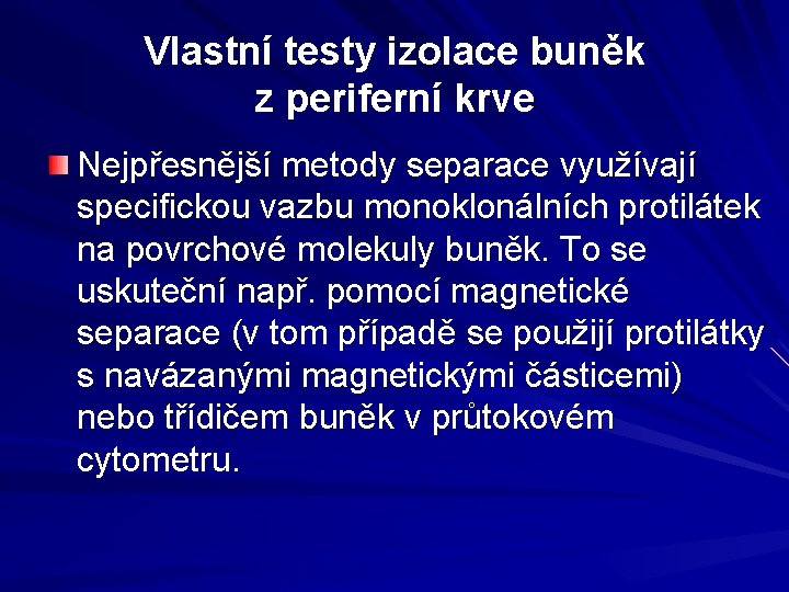 Vlastní testy izolace buněk z periferní krve Nejpřesnější metody separace využívají specifickou vazbu monoklonálních