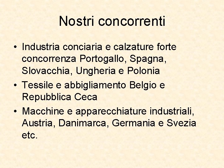 Nostri concorrenti • Industria conciaria e calzature forte concorrenza Portogallo, Spagna, Slovacchia, Ungheria e